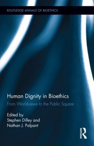 Książka Human Dignity in Bioethics Stephen Dilley