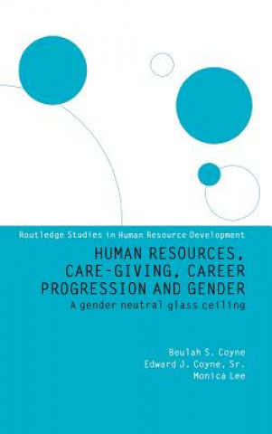 Kniha Human Resources, Care Giving, Career Progression and Gender Edward J. Coyne