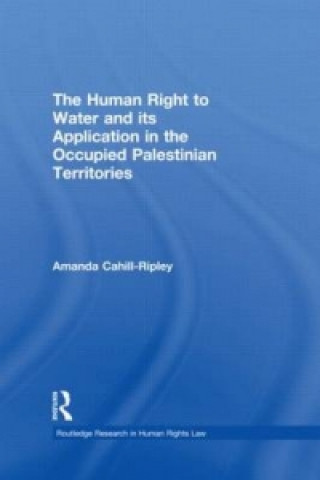 Kniha Human Right to Water and its Application in the Occupied Palestinian Territories Amanda Cahill Ripley