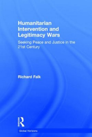 Kniha Humanitarian Intervention and Legitimacy Wars Richard Falk