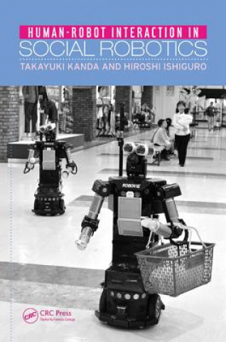 Kniha Human-Robot Interaction in Social Robotics Hiroshi Ishiguro