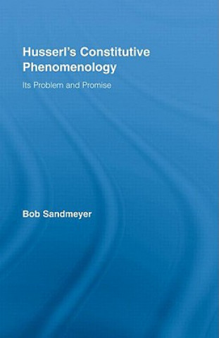 Kniha Husserl's Constitutive Phenomenology Bob Sandmeyer