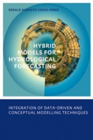 Kniha Hybrid models for Hydrological Forecasting: integration of data-driven and conceptual modelling techniques Gerald Augusto Corzo Perez