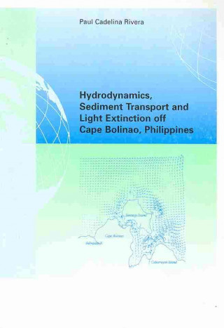 Könyv Hydrodynamics, Sediment Transport and Light Extinction Off Cape Bolinao, Philippines Paul Cadelina Rivera