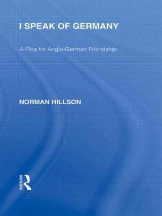 Könyv I Speak of Germany (RLE Responding to Fascism) Norman Hillson