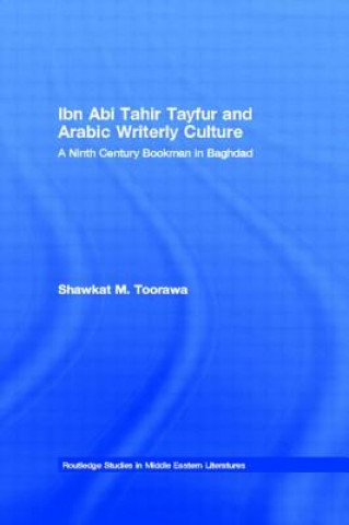 Książka Ibn Abi Tahir Tayfur and Arabic Writerly Culture Shawkat M. Toorawa