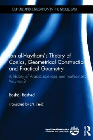 Kniha Ibn al-Haytham's Theory of Conics, Geometrical Constructions and Practical Geometry Roshdi Rashed