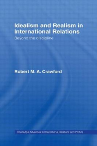 Kniha Idealism and Realism in International Relations Robert M. A. Crawford