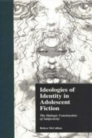 Kniha Ideologies of Identity in Adolescent Fiction Robyn McCallum