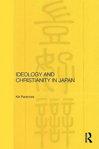 Könyv Ideology and Christianity in Japan Kiri Paramore