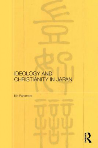 Knjiga Ideology and Christianity in Japan Kiri Paramore