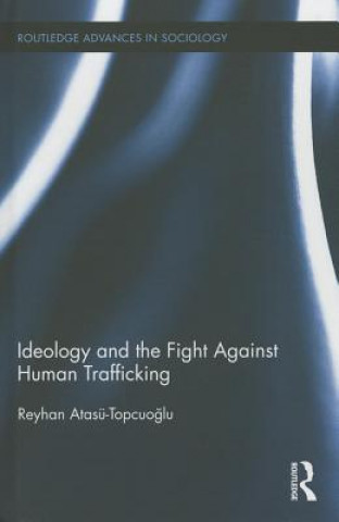 Книга Ideology and the Fight Against Human Trafficking Reyhan Atasu-Topcuoglu