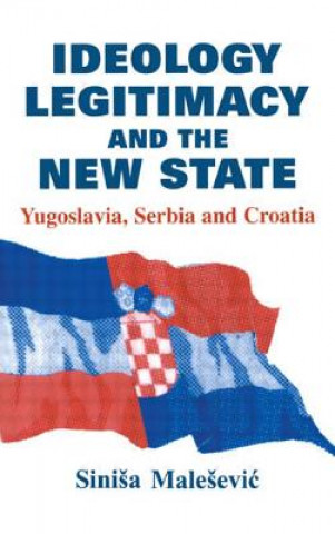 Könyv Ideology, Legitimacy and the New State Sinisa Malesevic