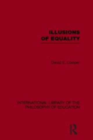 Book Illusions of Equality (International Library of the Philosophy of Education Volume 7) David Cooper