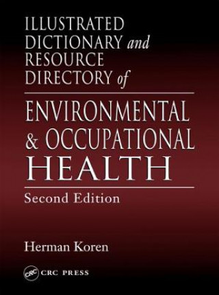 Carte Illustrated Dictionary and Resource Directory of Environmental and Occupational Health, Second Edition Herman Koren