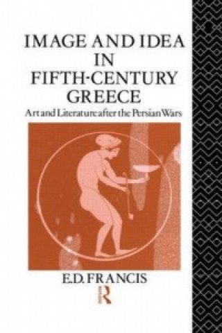 Kniha Image and Idea in Fifth Century Greece E.D. Francis