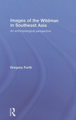 Knjiga Images of the Wildman in Southeast Asia Gregory Forth