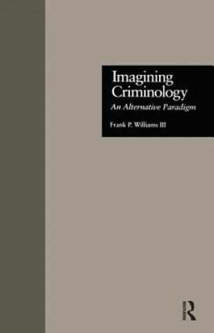 Kniha Imagining Criminology III Frank P. Williams