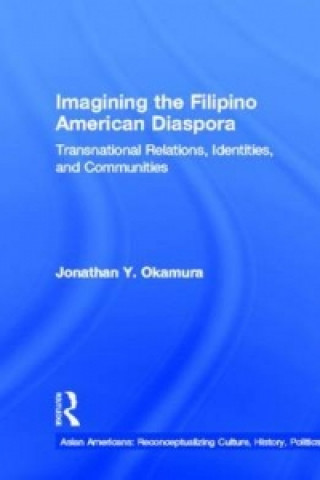 Kniha Imagining the Filipino American Diaspora By Jonathan Y. Okarnura.