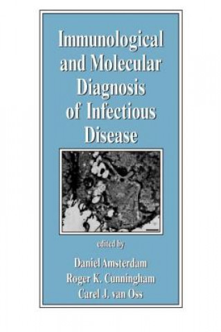 Kniha Immunological and Molecular Diagnosis of Infectious Disease Carel J. Van Oss