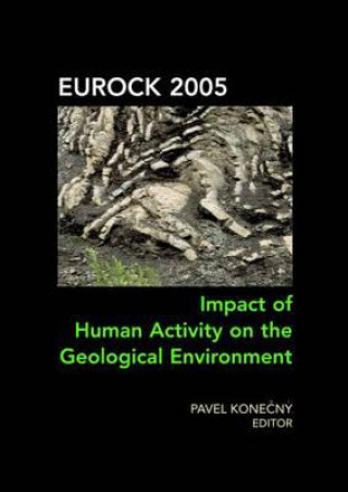 Книга Impact of Human Activity on the Geological Environment EUROCK 2005 Pavel Konecny