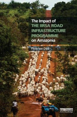 Kniha Impact of the IIRSA Road Infrastructure Programme on Amazonia Pitou Van Dijck