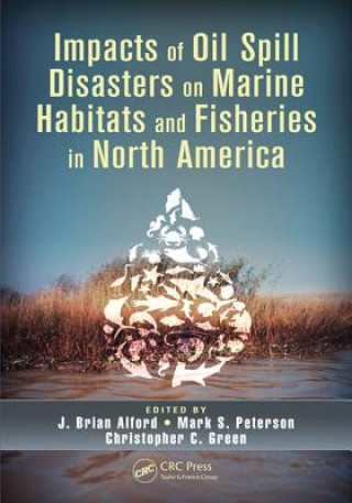 Книга Impacts of Oil Spill Disasters on Marine Habitats and Fisheries in North America J. Brian Alford