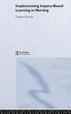 Knjiga Implementing Inquiry-Based Learning in Nursing Dankay Cleverly