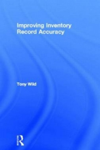 Knjiga Improving Inventory Record Accuracy Tony Wild