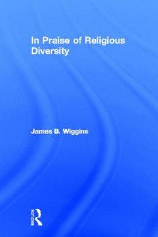 Kniha In Praise of Religious Diversity James B. Wiggins