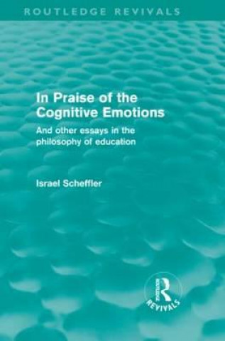 Книга In Praise of the Cognitive Emotions (Routledge Revivals) Israel Scheffler
