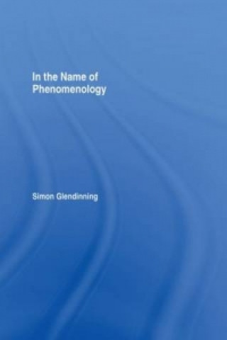 Könyv In the Name of Phenomenology Simon Glendinning