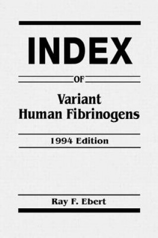 Kniha Index of Variant Human Fibrinogens Ray F. Ebert