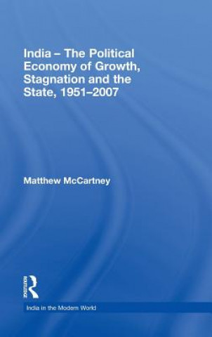 Kniha India - The Political Economy of Growth, Stagnation and the State, 1951-2007 Matthew McCartney