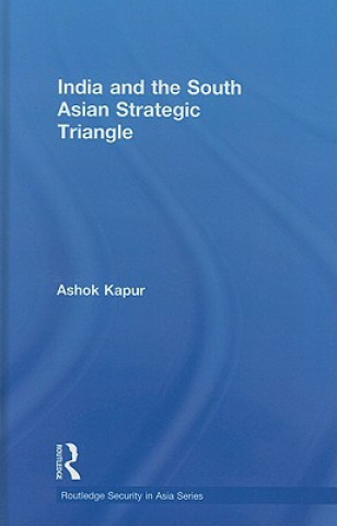 Kniha India and the South Asian Strategic Triangle Ashok Kapur