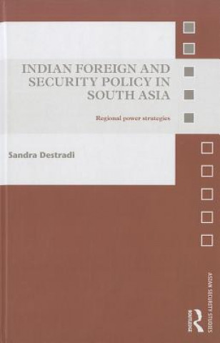 Libro Indian Foreign and Security Policy in South Asia Sandra Destradi