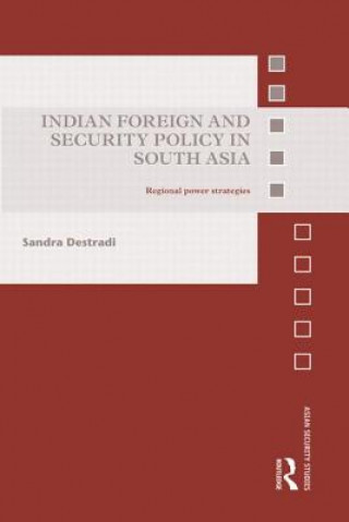 Libro Indian Foreign and Security Policy in South Asia Sandra Destradi