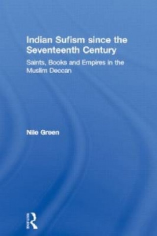 Kniha Indian Sufism since the Seventeenth Century Nile Green