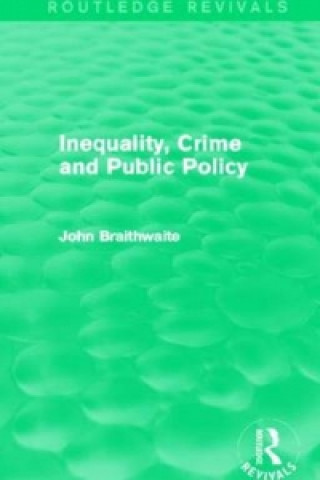 Carte Inequality, Crime and Public Policy (Routledge Revivals) John Braithwaite