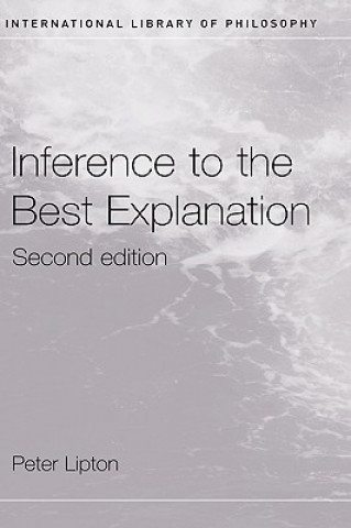 Книга Inference to the Best Explanation Peter Lipton