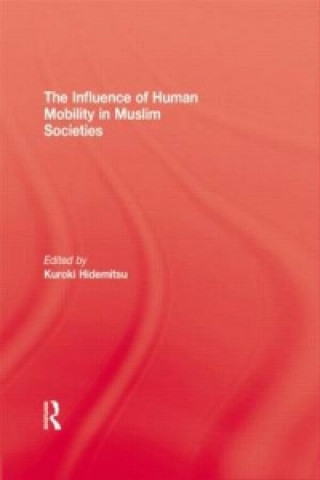 Könyv Influence Of Human Mobility In Muslim Societies Kuroki Kidemitsu