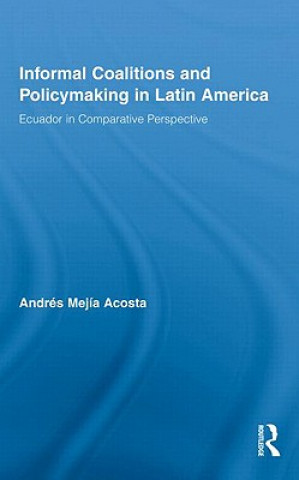 Książka Informal Coalitions and Policymaking in Latin America Andres Mejia Acosta