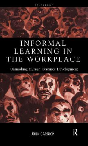 Kniha Informal Learning in the Workplace John Garrick