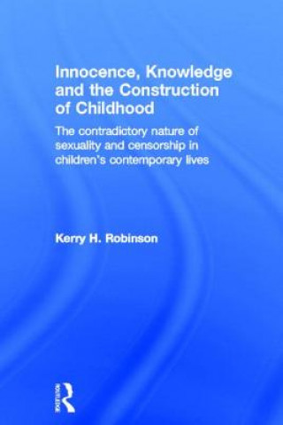 Knjiga Innocence, Knowledge and the Construction of Childhood Kerry H. Robinson