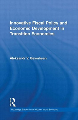 Kniha Innovative Fiscal Policy and Economic Development in Transition Economies Aleksandr V. Gevorkyan