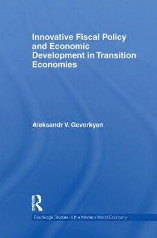 Kniha Innovative Fiscal Policy and Economic Development in Transition Economies Aleksandr V. Gevorkyan