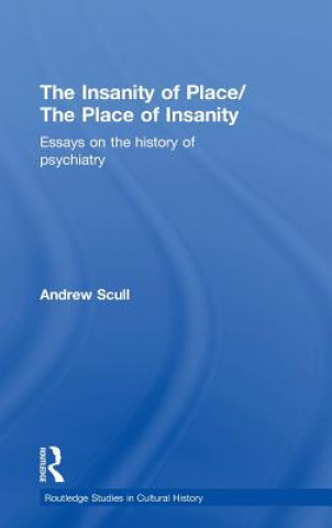 Carte Insanity of Place / The Place of Insanity Andrew Scull