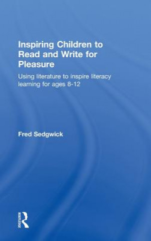 Knjiga Inspiring Children to Read and Write for Pleasure Fred Sedgwick