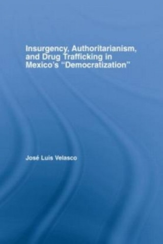 Könyv Insurgency, Authoritarianism, and Drug Trafficking in Mexico's Democratization VELASCO