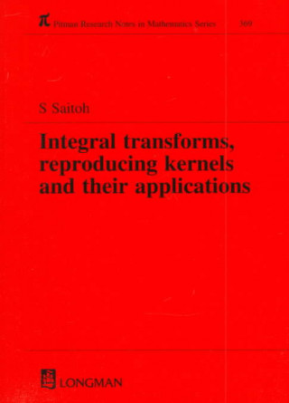 Kniha Integral Transforms, Reproducing Kernels and Their Applications Saburou Saitoh